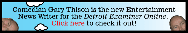 detroit entertainment writer writing examiner gary thison entertainment news story stories celebrities